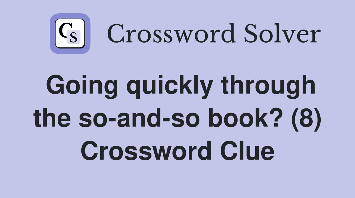 Going quickly through the so-and-so book? (8) - Crossword Clue Answers